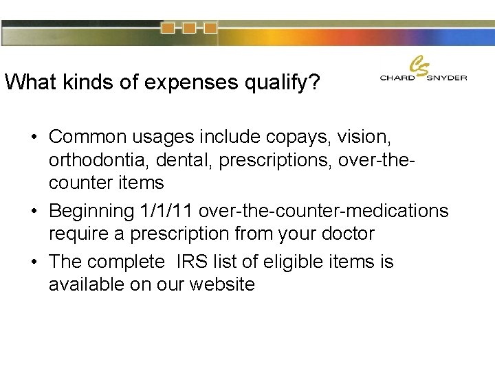 What kinds of expenses qualify? • Common usages include copays, vision, orthodontia, dental, prescriptions,