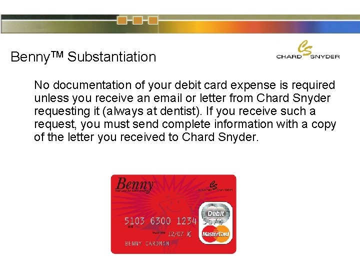 Benny. TM Substantiation No documentation of your debit card expense is required unless you