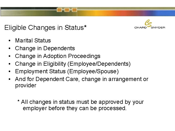 Eligible Changes in Status* • • • Marital Status Change in Dependents Change in