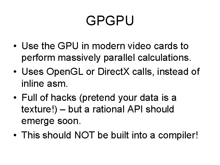 GPGPU • Use the GPU in modern video cards to perform massively parallel calculations.