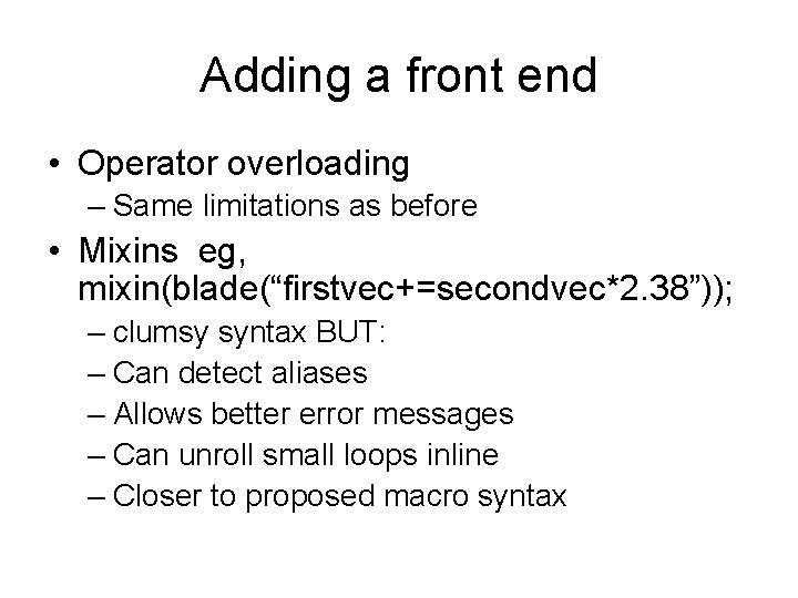 Adding a front end • Operator overloading – Same limitations as before • Mixins