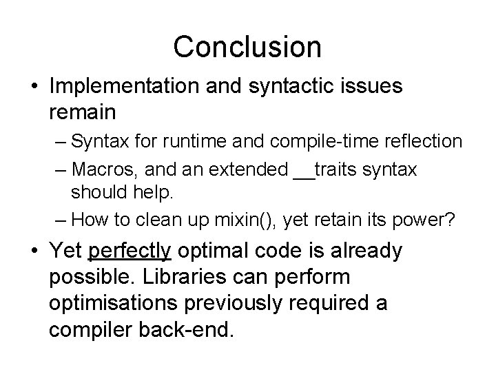 Conclusion • Implementation and syntactic issues remain – Syntax for runtime and compile-time reflection