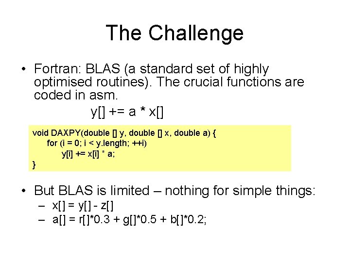 The Challenge • Fortran: BLAS (a standard set of highly optimised routines). The crucial