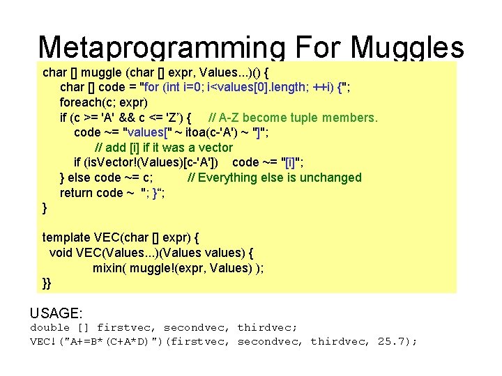 Metaprogramming For Muggles char [] muggle (char [] expr, Values. . . )() {