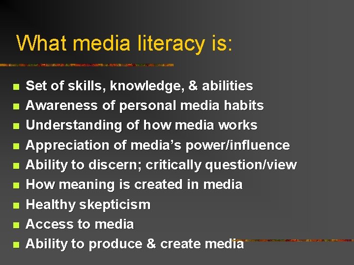 What media literacy is: n n n n n Set of skills, knowledge, &