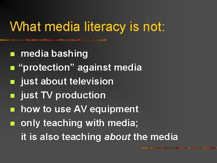 What media literacy is not: media bashing n “protection” against media n just about