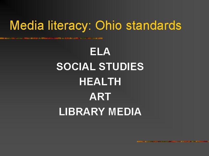 Media literacy: Ohio standards ELA SOCIAL STUDIES HEALTH ART LIBRARY MEDIA 