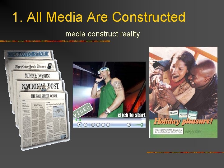 1. All Media Are Constructed media construct reality 