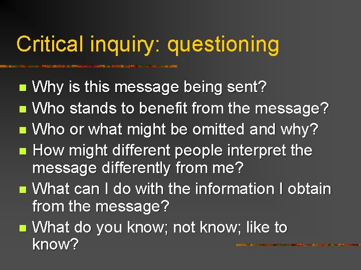 Critical inquiry: questioning Why is this message being sent? n Who stands to benefit