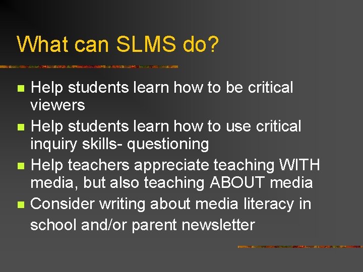 What can SLMS do? Help students learn how to be critical viewers n Help