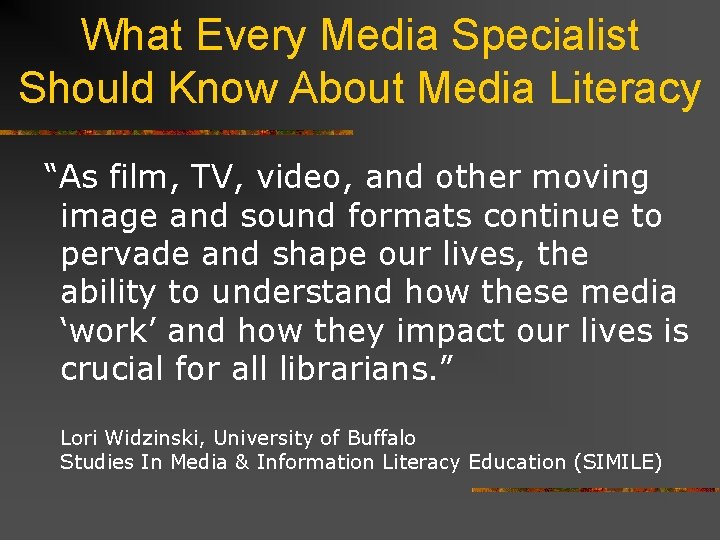 What Every Media Specialist Should Know About Media Literacy “As film, TV, video, and