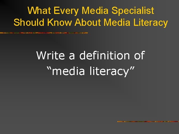 What Every Media Specialist Should Know About Media Literacy Write a definition of “media