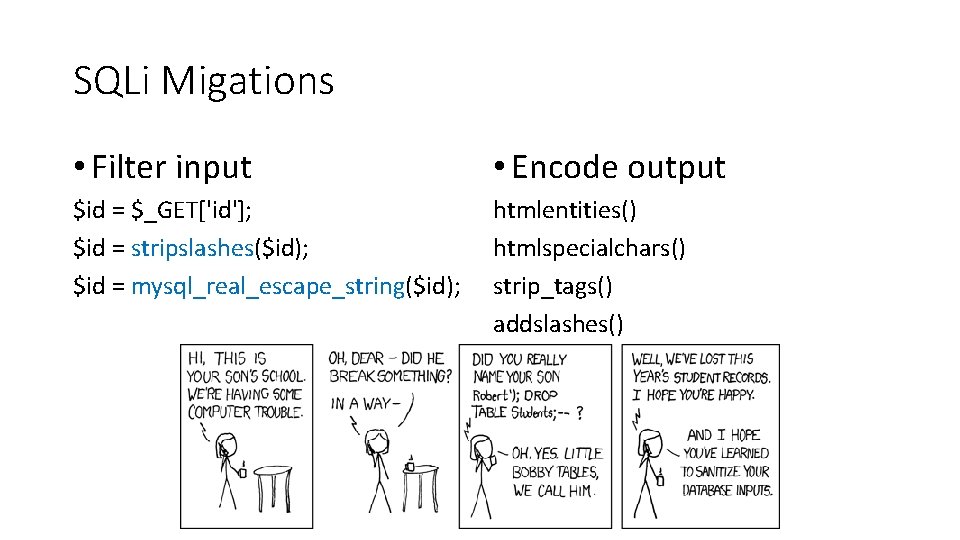 SQLi Migations • Filter input • Encode output $id = $_GET['id']; $id = stripslashes($id);
