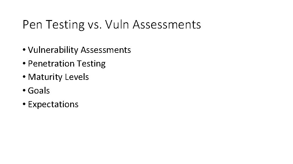Pen Testing vs. Vuln Assessments • Vulnerability Assessments • Penetration Testing • Maturity Levels