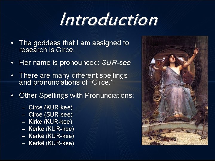Introduction • The goddess that I am assigned to research is Circe. • Her