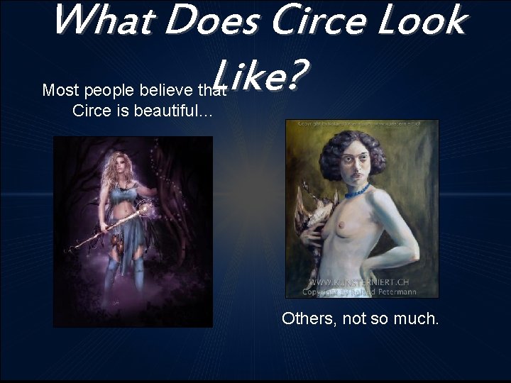 What Does Circe Look Like? Most people believe that Circe is beautiful… Others, not