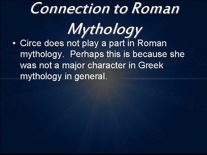 Connection to Roman Mythology • Circe does not play a part in Roman mythology.