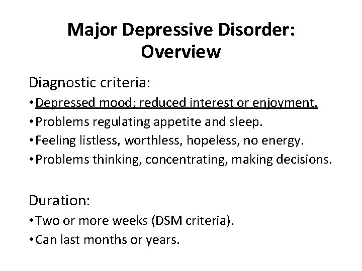 Major Depressive Disorder: Overview Diagnostic criteria: • Depressed mood; reduced interest or enjoyment. •