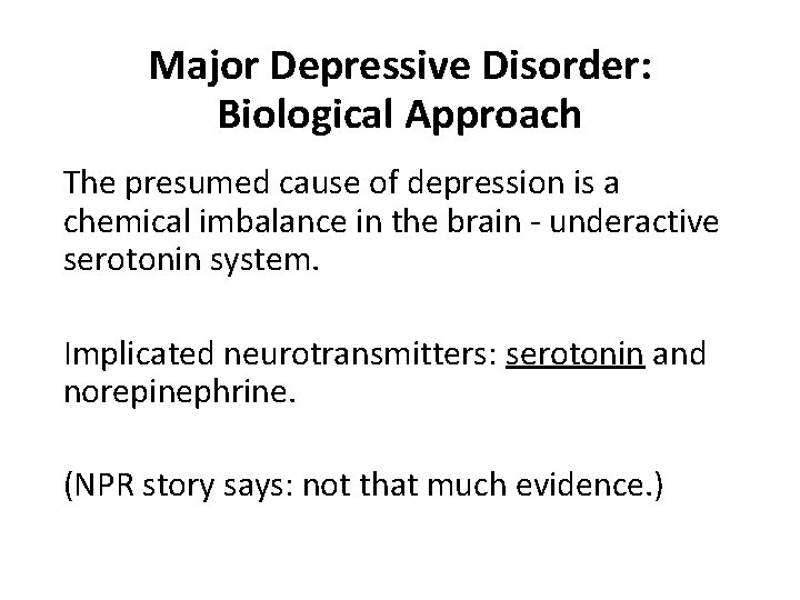 Major Depressive Disorder: Biological Approach The presumed cause of depression is a chemical imbalance