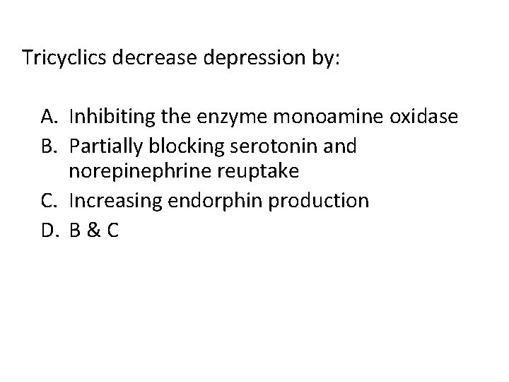 Tricyclics decrease depression by: A. Inhibiting the enzyme monoamine oxidase B. Partially blocking serotonin