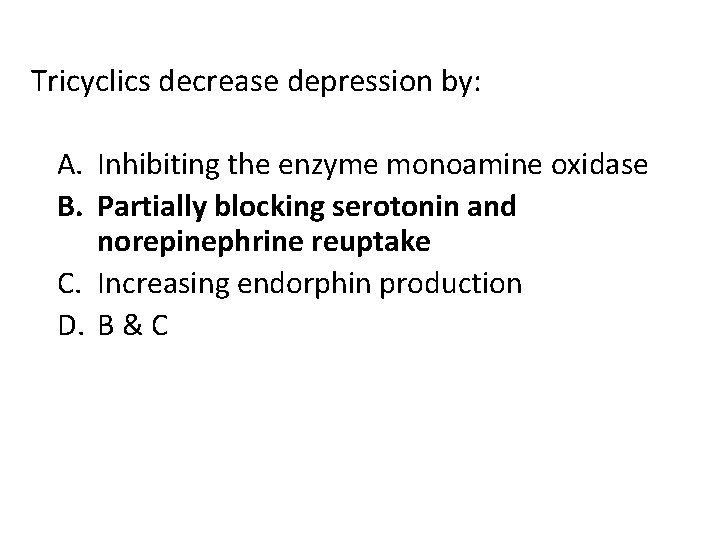 Tricyclics decrease depression by: A. Inhibiting the enzyme monoamine oxidase B. Partially blocking serotonin