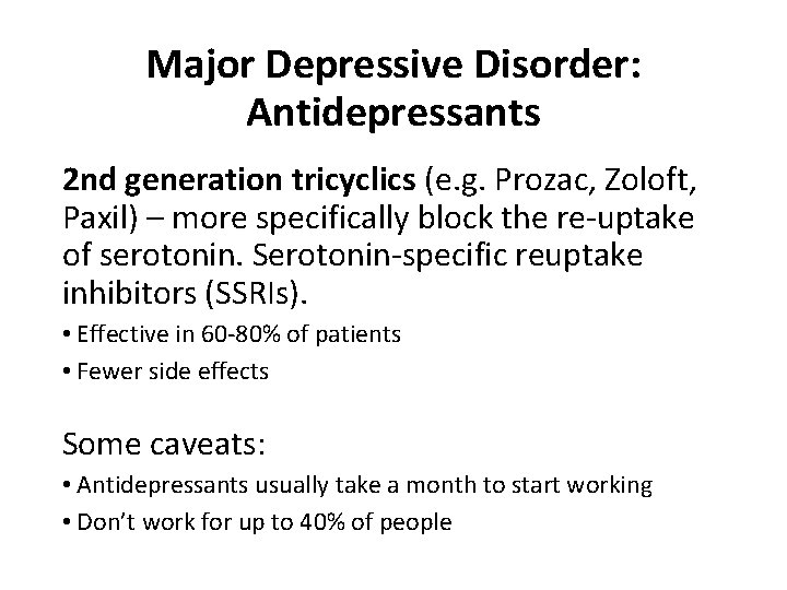 Major Depressive Disorder: Antidepressants 2 nd generation tricyclics (e. g. Prozac, Zoloft, Paxil) –
