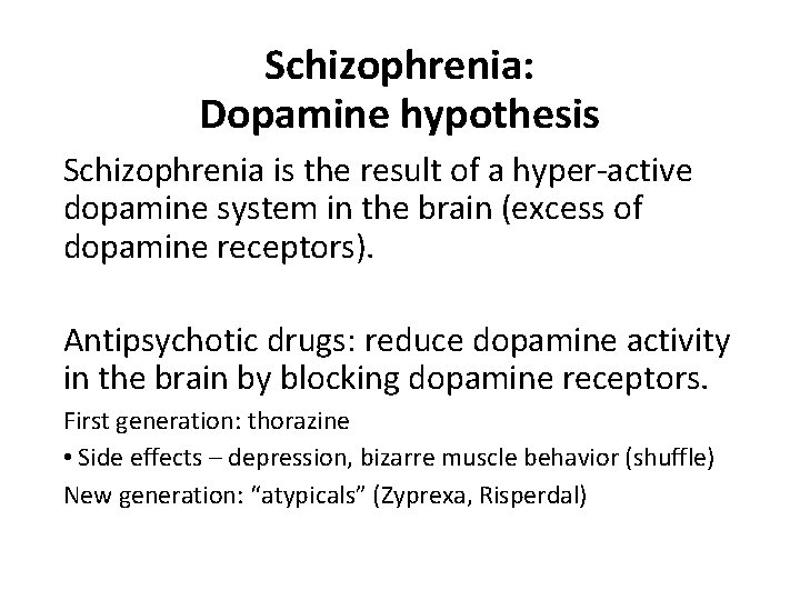 Schizophrenia: Dopamine hypothesis Schizophrenia is the result of a hyper-active dopamine system in the