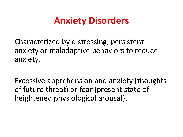 Anxiety Disorders Characterized by distressing, persistent anxiety or maladaptive behaviors to reduce anxiety. Excessive