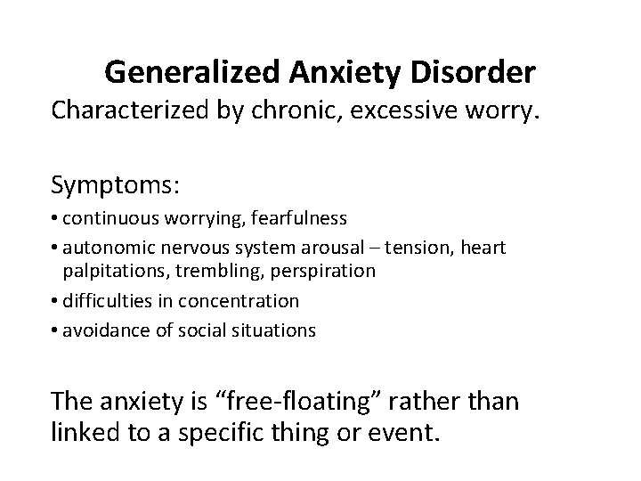 Generalized Anxiety Disorder Characterized by chronic, excessive worry. Symptoms: • continuous worrying, fearfulness •