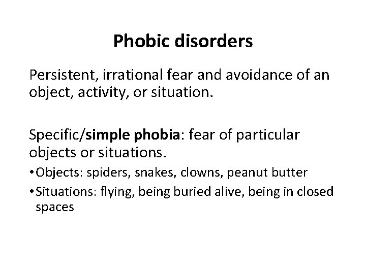 Phobic disorders Persistent, irrational fear and avoidance of an object, activity, or situation. Specific/simple