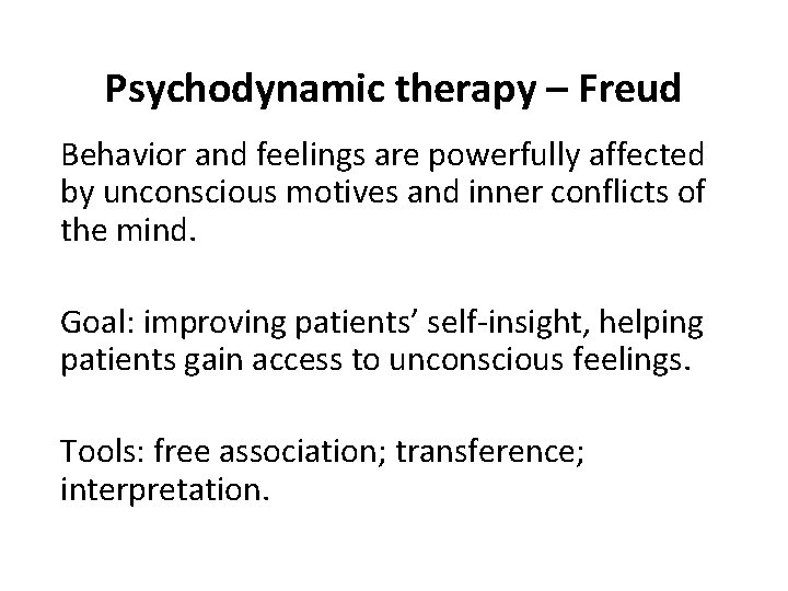 Psychodynamic therapy – Freud Behavior and feelings are powerfully affected by unconscious motives and