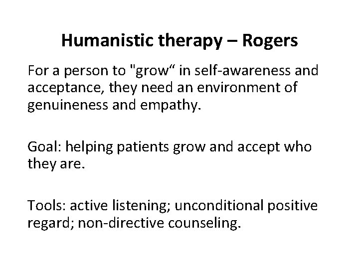 Humanistic therapy – Rogers For a person to "grow“ in self-awareness and acceptance, they