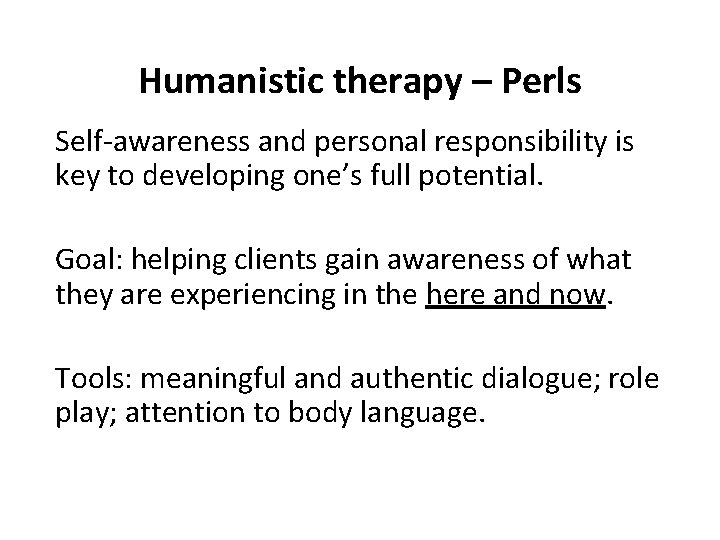 Humanistic therapy – Perls Self-awareness and personal responsibility is key to developing one’s full