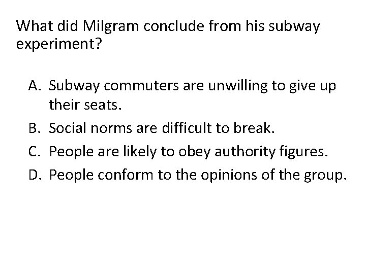 What did Milgram conclude from his subway experiment? A. Subway commuters are unwilling to