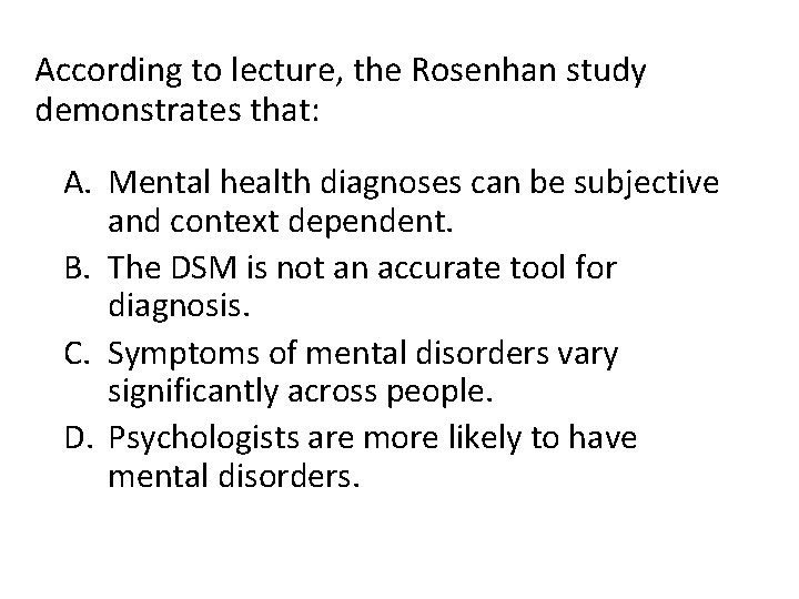 According to lecture, the Rosenhan study demonstrates that: A. Mental health diagnoses can be