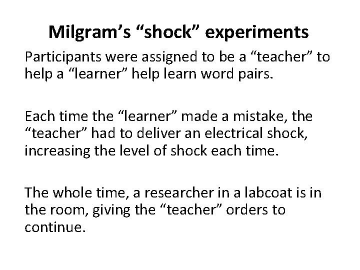 Milgram’s “shock” experiments Participants were assigned to be a “teacher” to help a “learner”