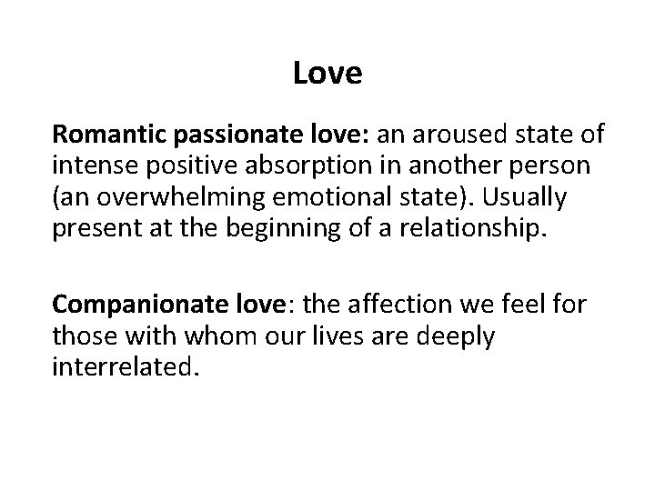 Love Romantic passionate love: an aroused state of intense positive absorption in another person