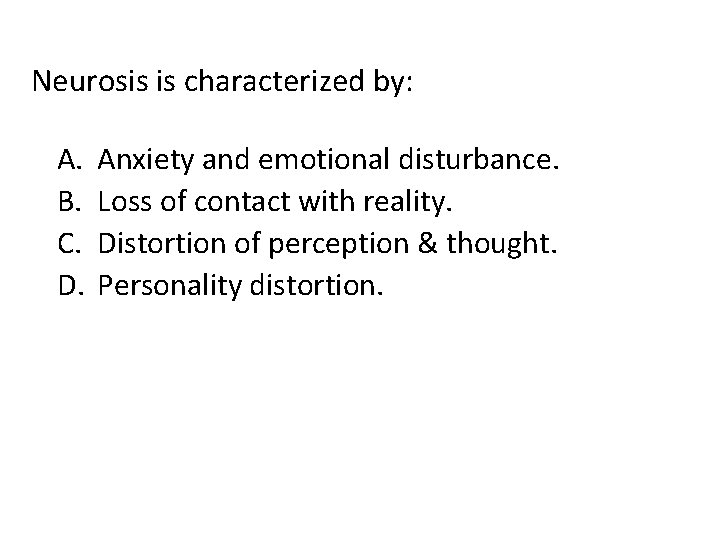 Neurosis is characterized by: A. B. C. D. Anxiety and emotional disturbance. Loss of