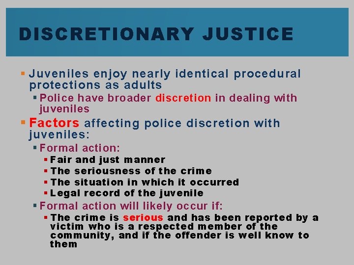 DISCRETIONARY JUSTICE § Juveniles enjoy nearly identical procedural protections as adults § Police have