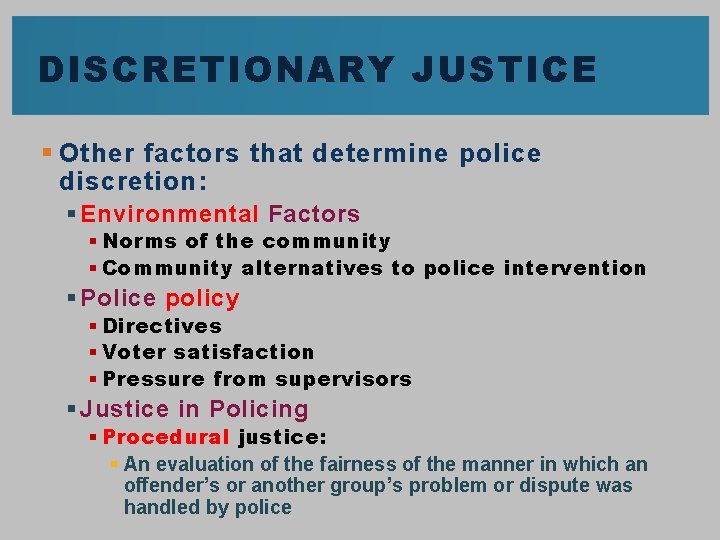 DISCRETIONARY JUSTICE § Other factors that determine police discretion: § Environmental Factors § Norms