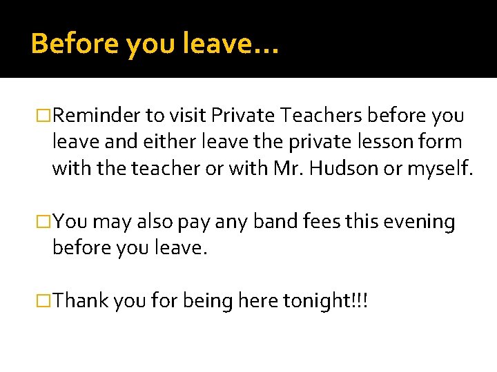 Before you leave… �Reminder to visit Private Teachers before you leave and either leave