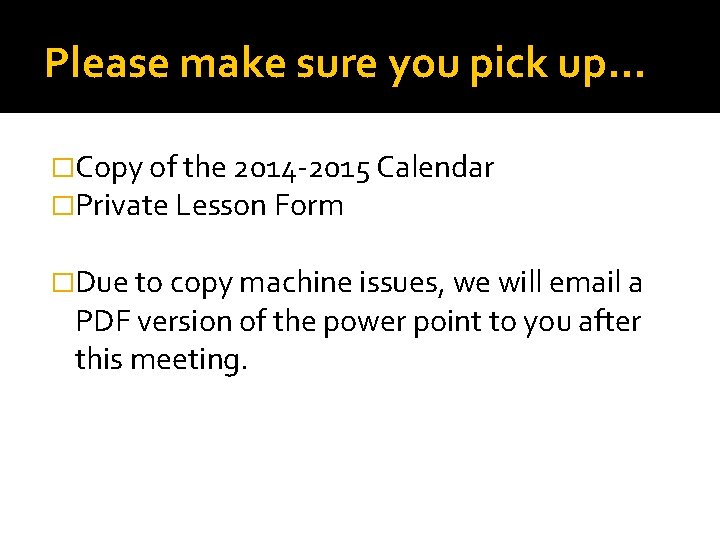 Please make sure you pick up… �Copy of the 2014 -2015 Calendar �Private Lesson