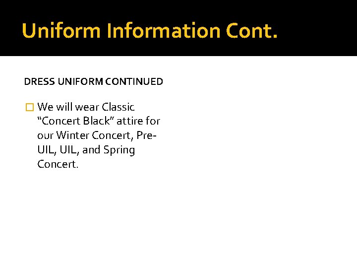 Uniform Information Cont. DRESS UNIFORM CONTINUED � We will wear Classic “Concert Black” attire