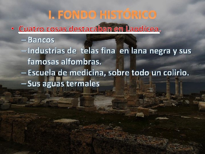 I. FONDO HISTÓRICO • Cuatro cosas destacaban en Laodicea. – Bancos – Industrias de