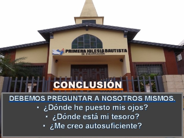 CONCLUSIÓN DEBEMOS PREGUNTAR A NOSOTROS MISMOS. • ¿Dónde he puesto mis ojos? • ¿Dónde