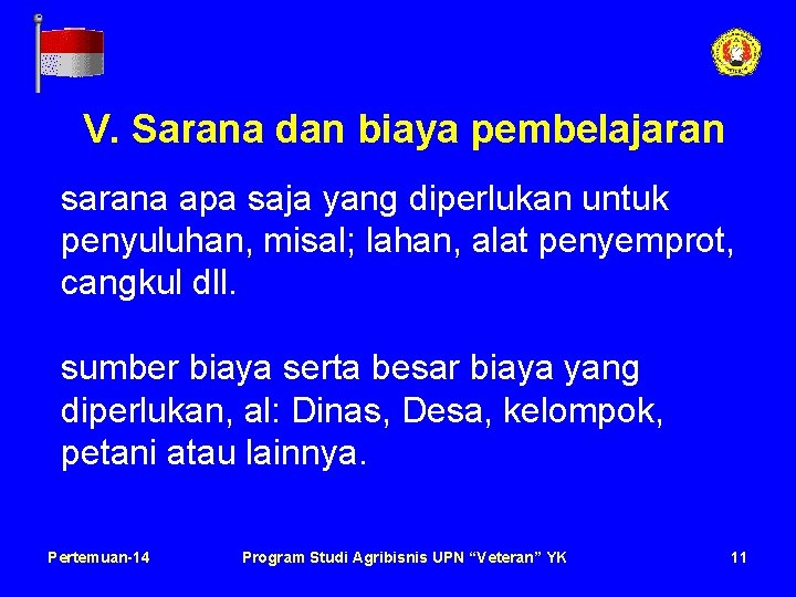 V. Sarana dan biaya pembelajaran sarana apa saja yang diperlukan untuk penyuluhan, misal; lahan,