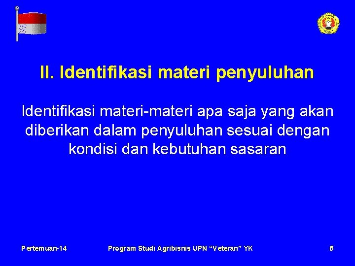 II. Identifikasi materi penyuluhan Identifikasi materi-materi apa saja yang akan diberikan dalam penyuluhan sesuai