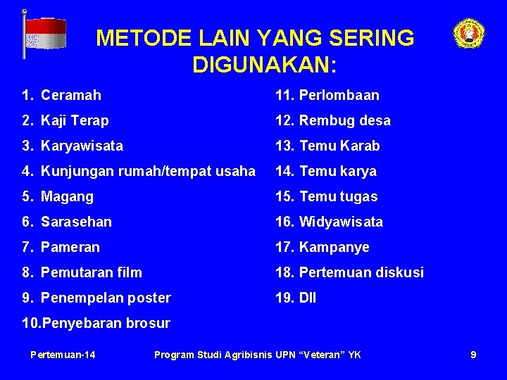 METODE LAIN YANG SERING DIGUNAKAN: 1. Ceramah 11. Perlombaan 2. Kaji Terap 12. Rembug