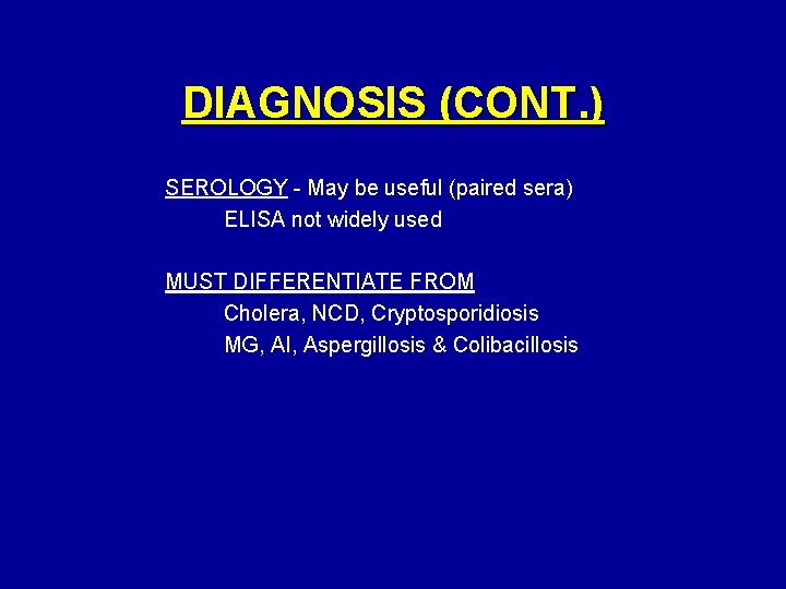 DIAGNOSIS (CONT. ) SEROLOGY - May be useful (paired sera) ELISA not widely used