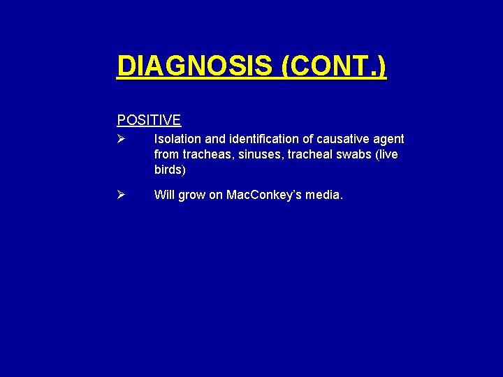 DIAGNOSIS (CONT. ) POSITIVE Ø Isolation and identification of causative agent from tracheas, sinuses,